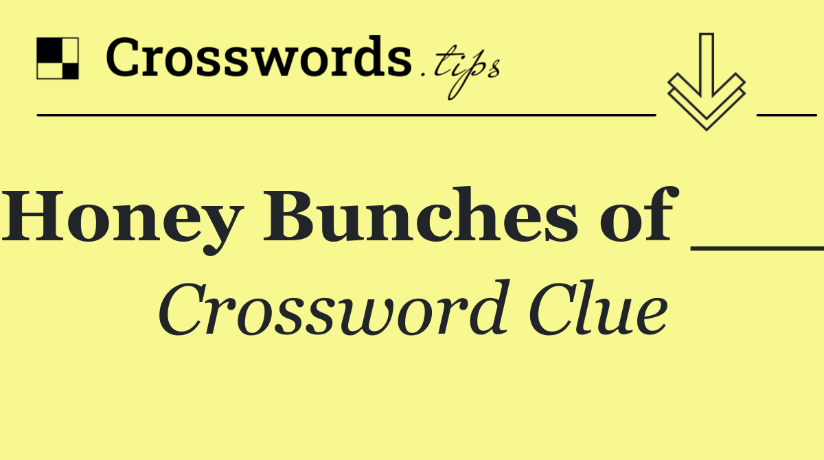 Honey Bunches of ___