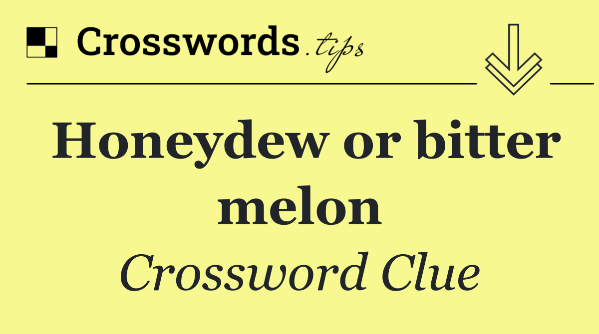 Honeydew or bitter melon