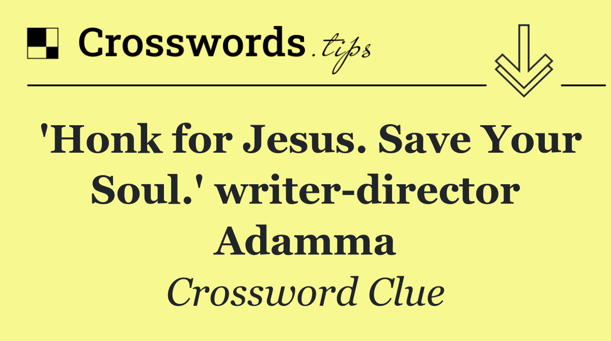 'Honk for Jesus. Save Your Soul.' writer director Adamma