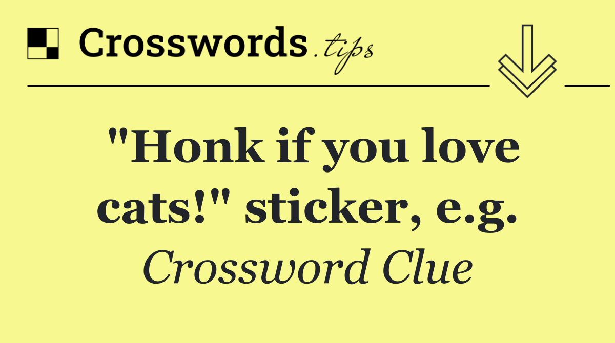 "Honk if you love cats!" sticker, e.g.