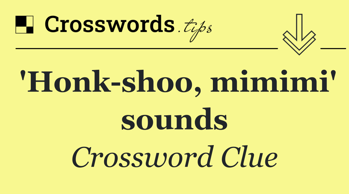 'Honk shoo, mimimi' sounds