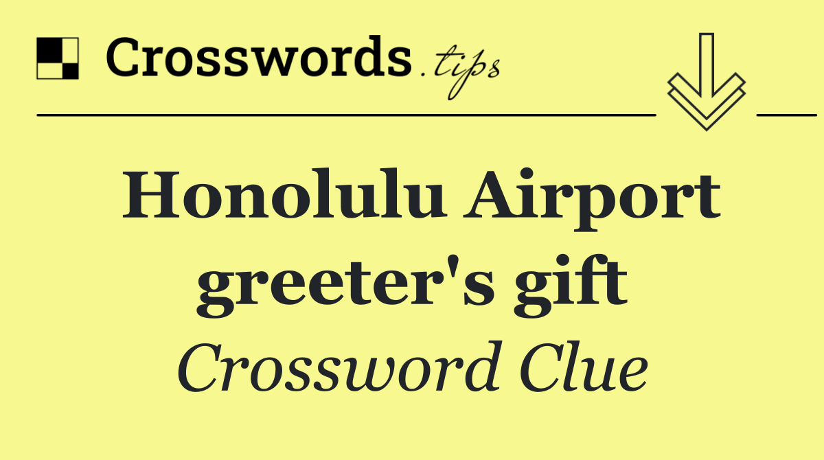 Honolulu Airport greeter's gift