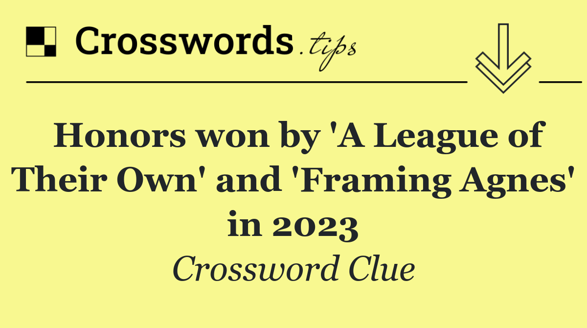 Honors won by 'A League of Their Own' and 'Framing Agnes' in 2023