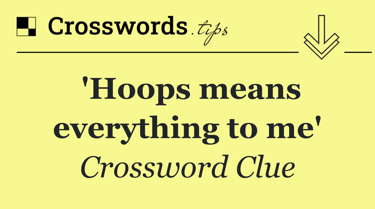'Hoops means everything to me'