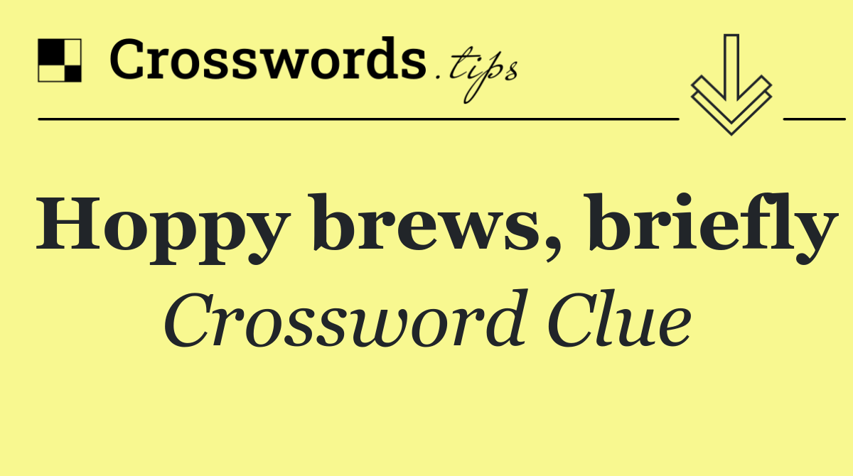 Hoppy brews, briefly