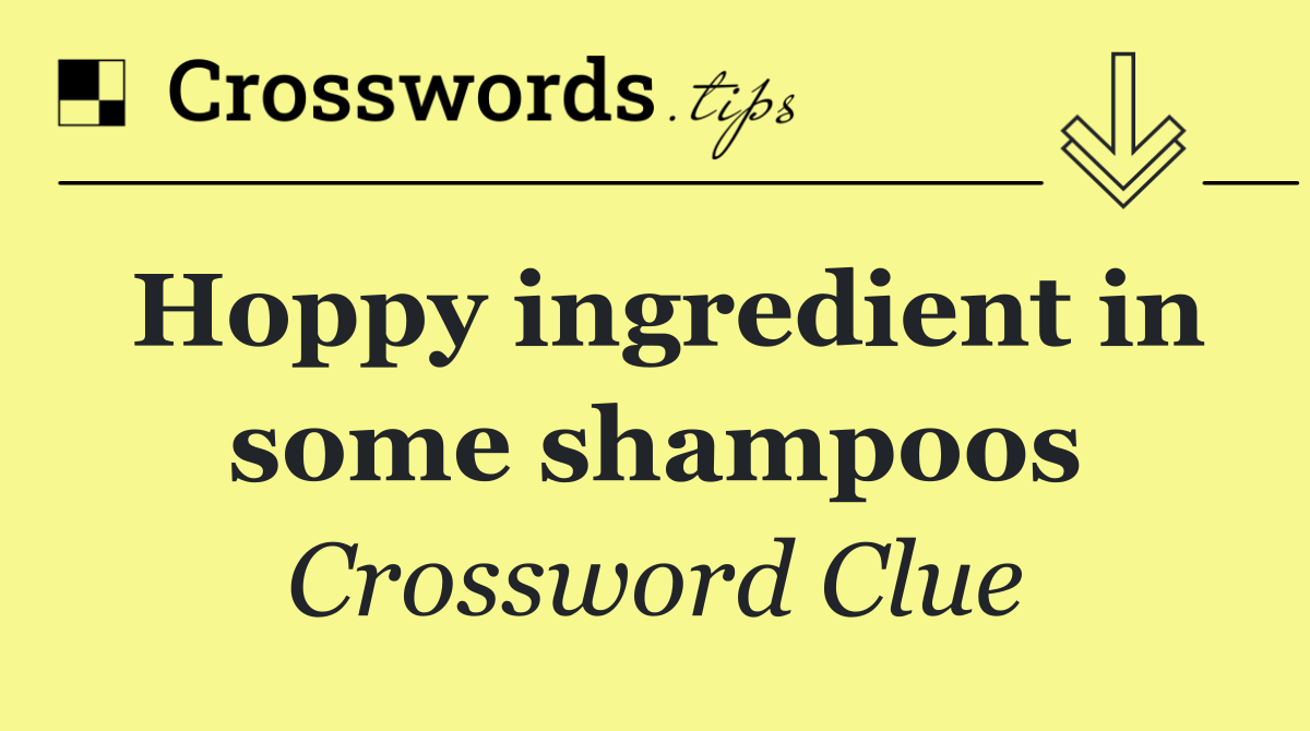 Hoppy ingredient in some shampoos