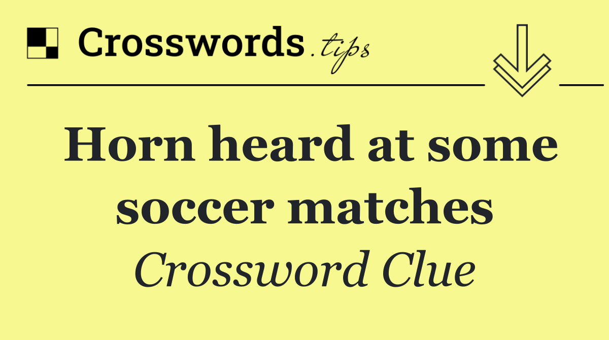 Horn heard at some soccer matches