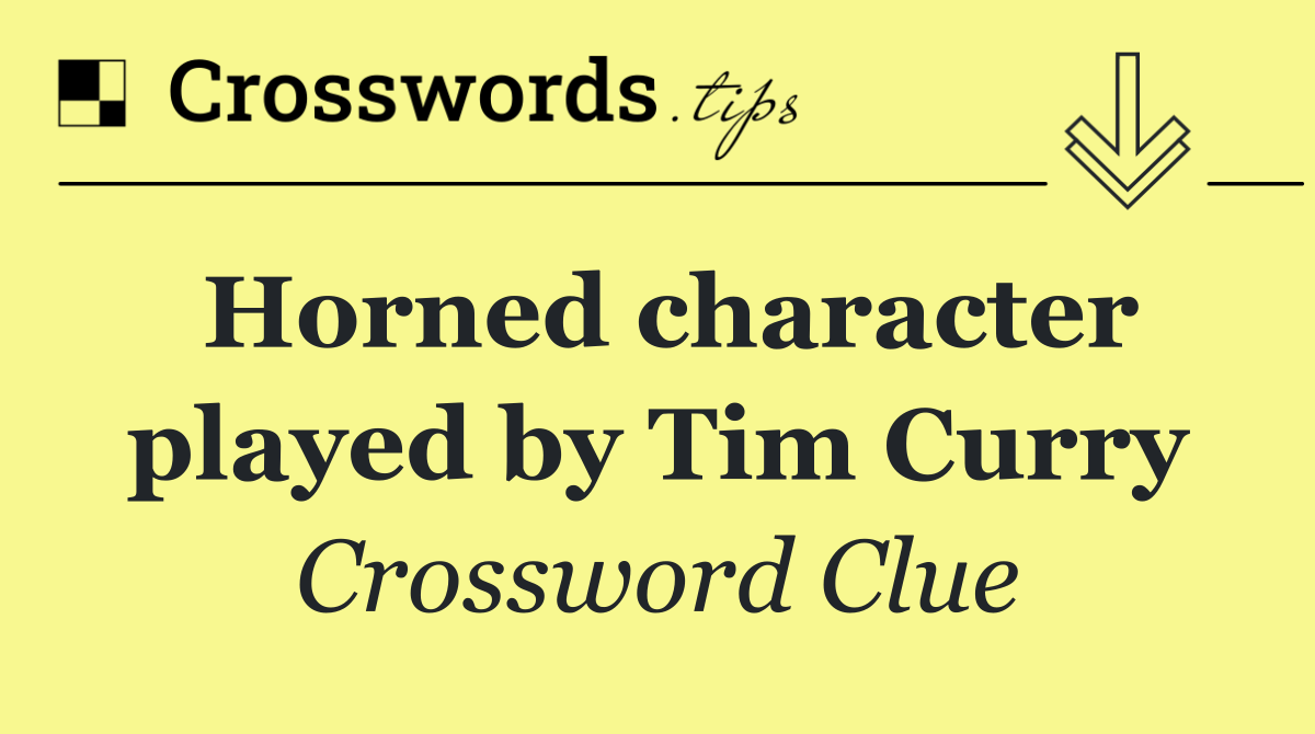 Horned character played by Tim Curry