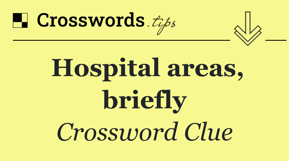 Hospital areas, briefly