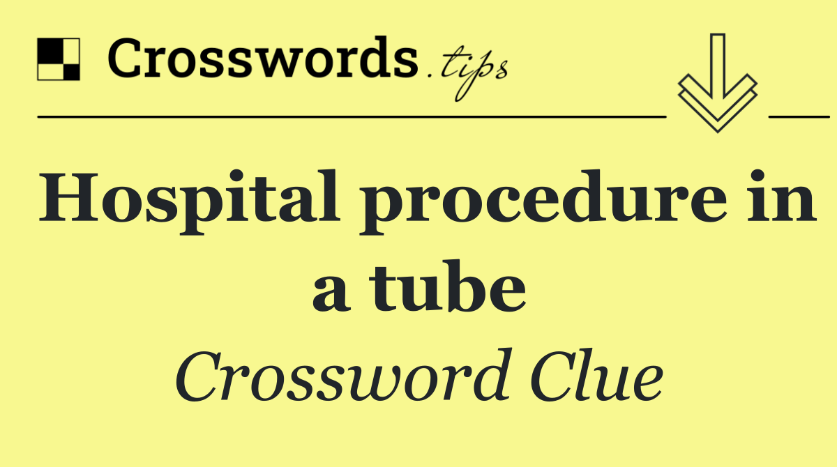 Hospital procedure in a tube