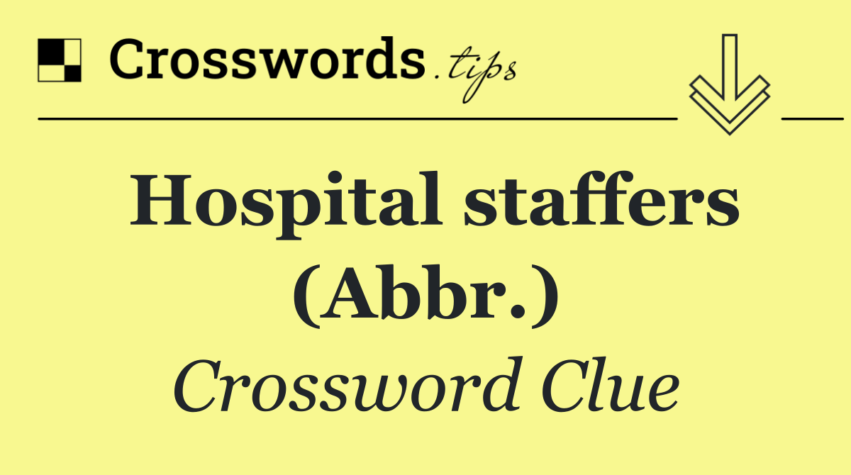 Hospital staffers (Abbr.)