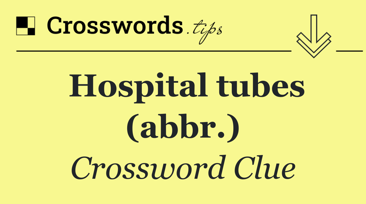 Hospital tubes (abbr.) Crossword Clue Answer September 28 2024