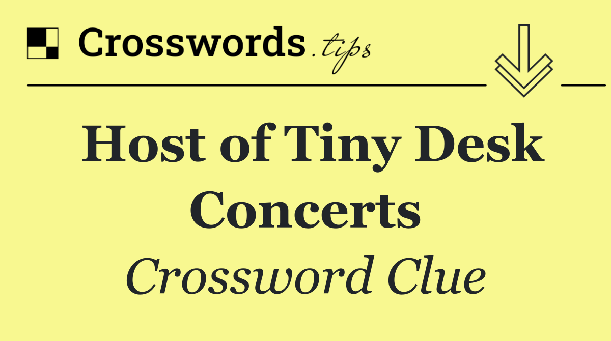 Host of Tiny Desk Concerts