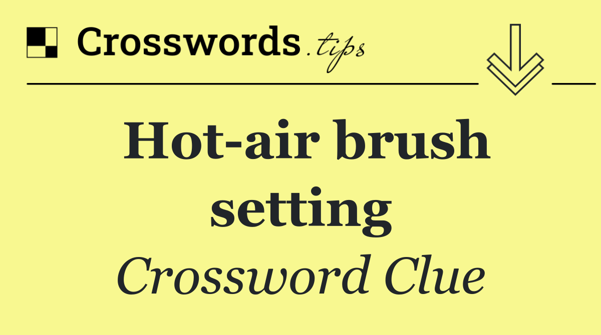 Hot air brush setting