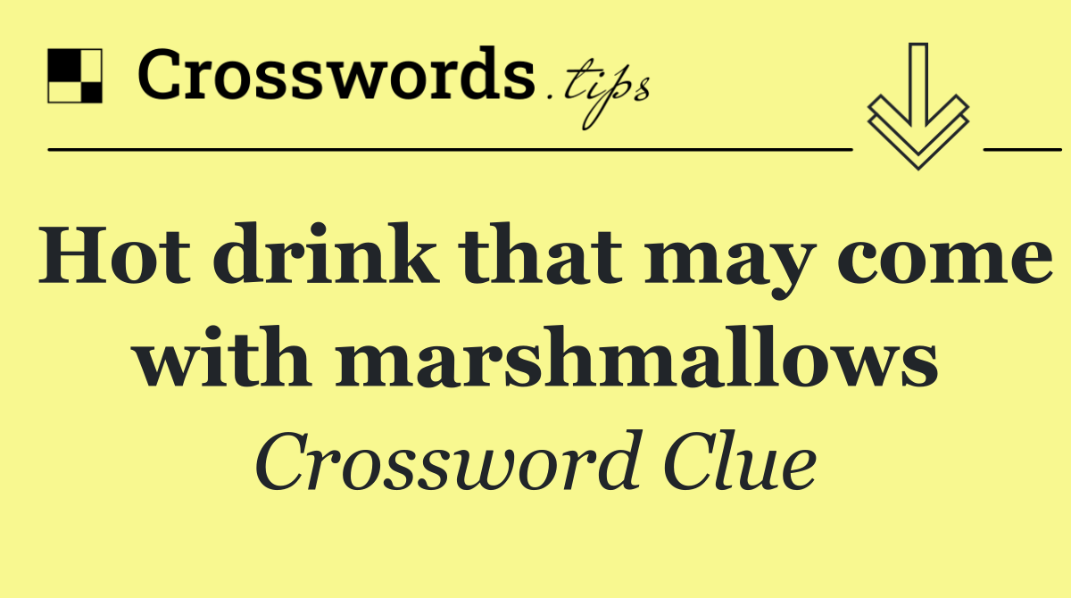 Hot drink that may come with marshmallows