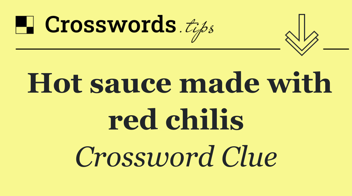 Hot sauce made with red chilis