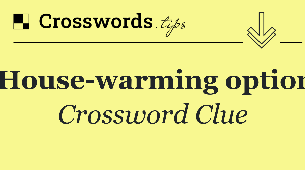 House warming option