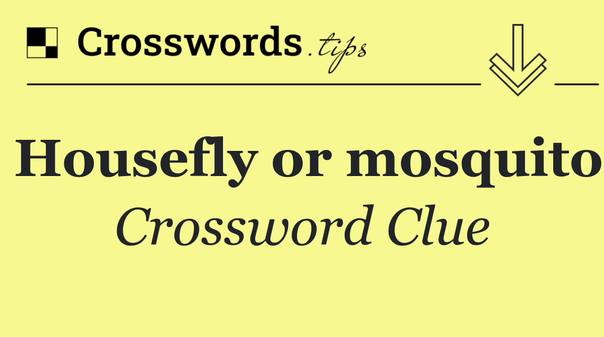 Housefly or mosquito