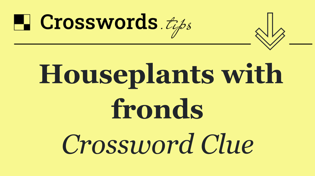 Houseplants with fronds