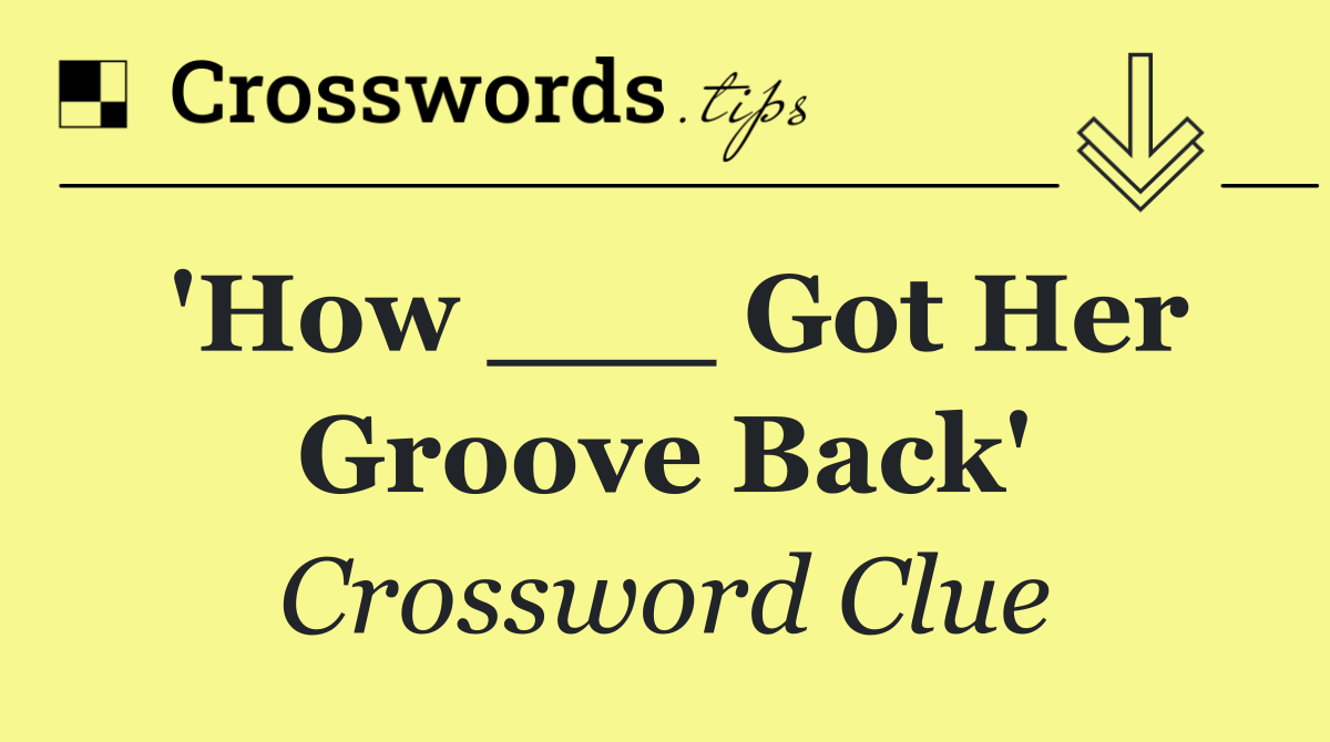 'How ___ Got Her Groove Back'