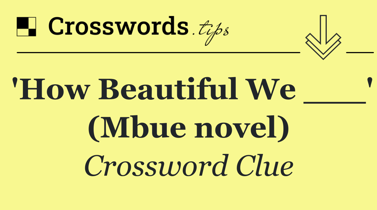 'How Beautiful We ___' (Mbue novel)