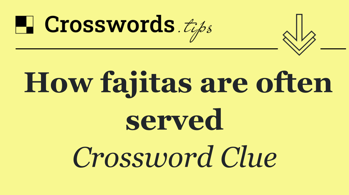 How fajitas are often served