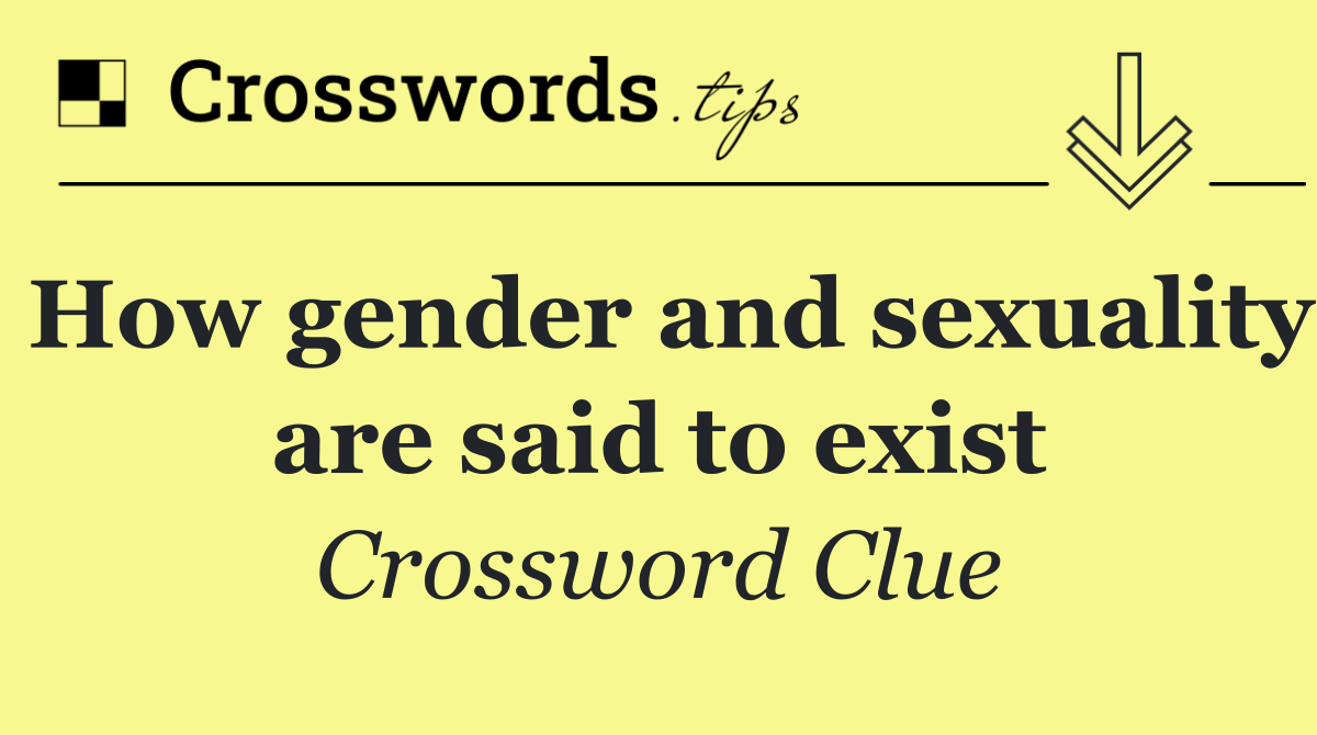 How gender and sexuality are said to exist