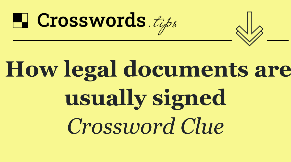 How legal documents are usually signed