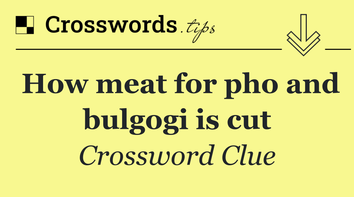 How meat for pho and bulgogi is cut