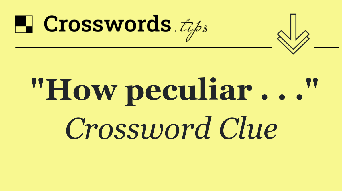 "How peculiar . . ."
