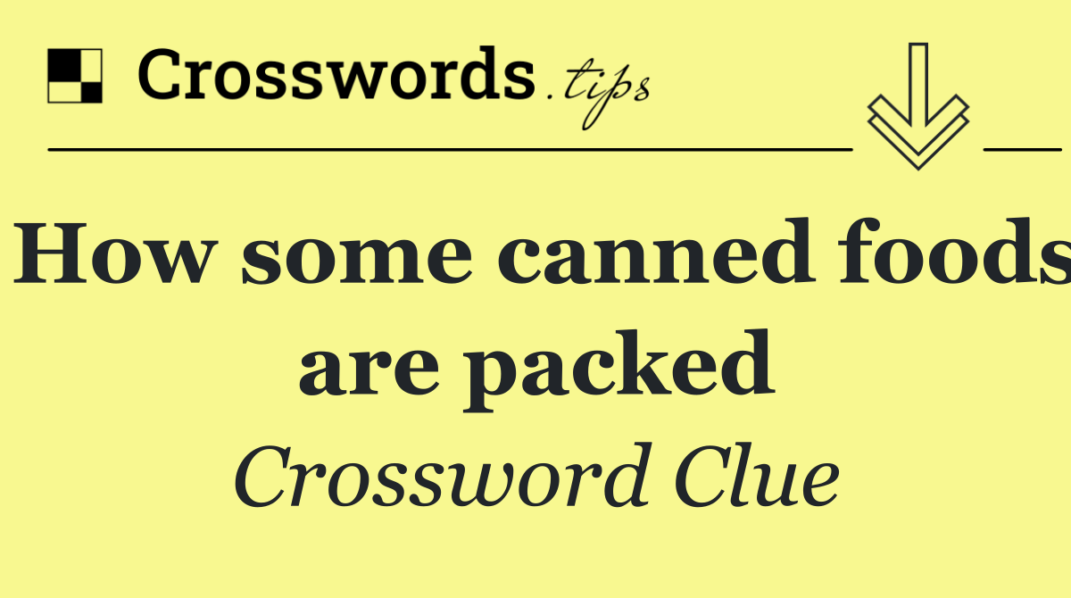 How some canned foods are packed