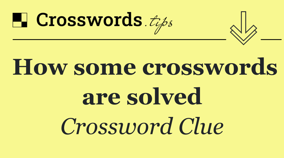 How some crosswords are solved