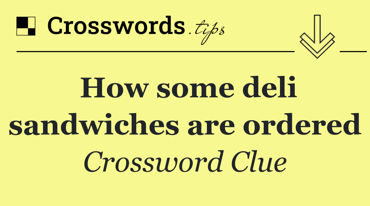 How some deli sandwiches are ordered