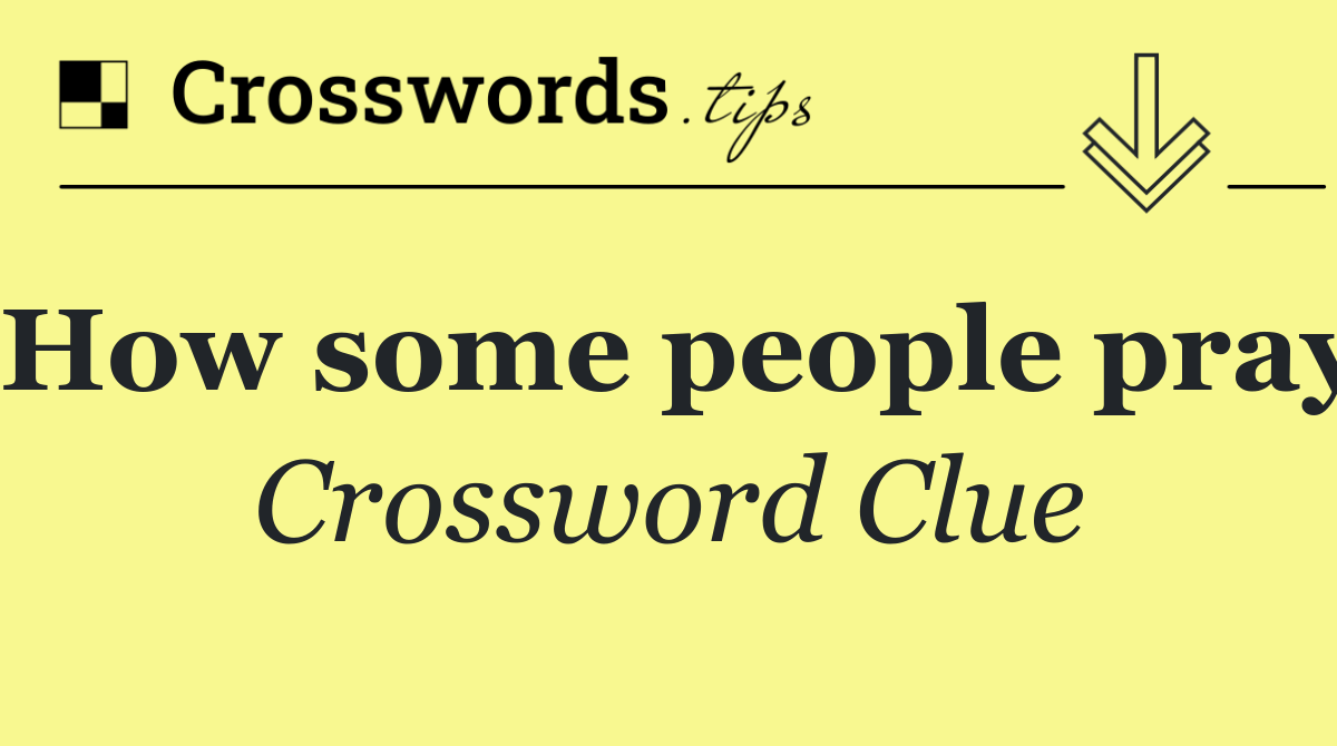 How some people pray