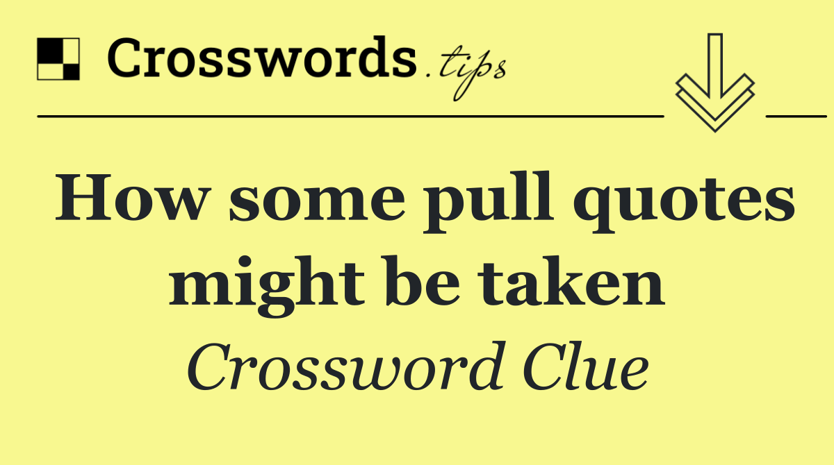 How some pull quotes might be taken