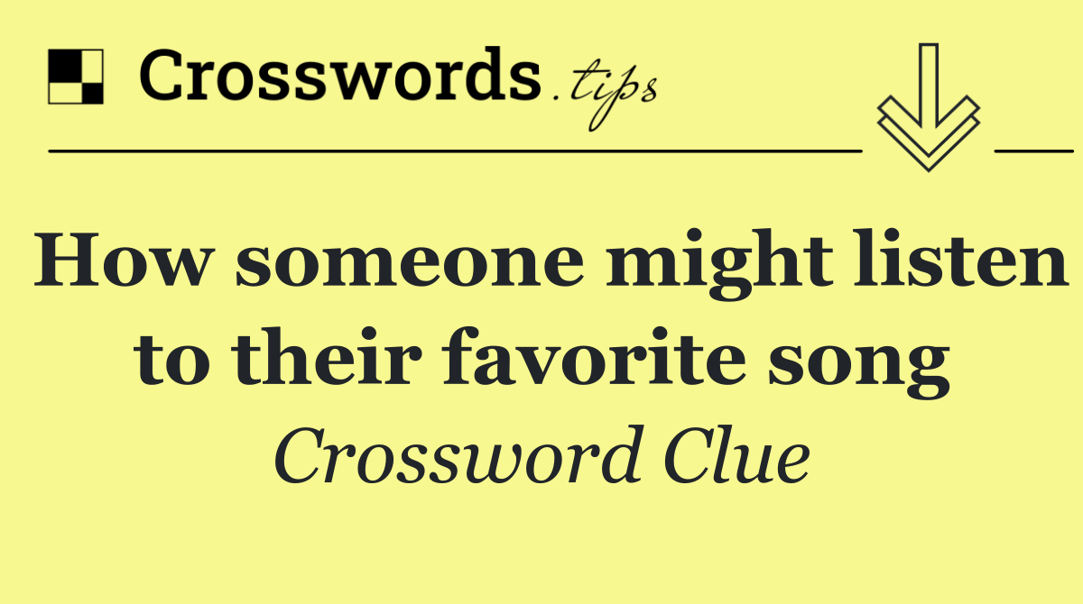 How someone might listen to their favorite song