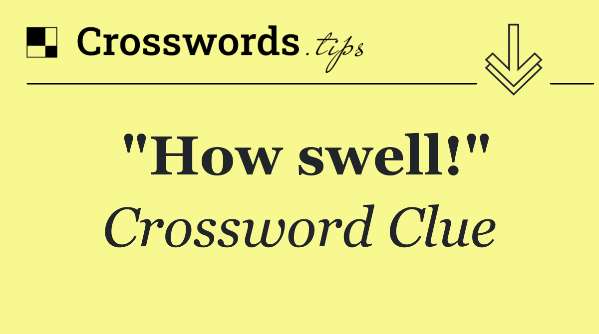 "How swell!"
