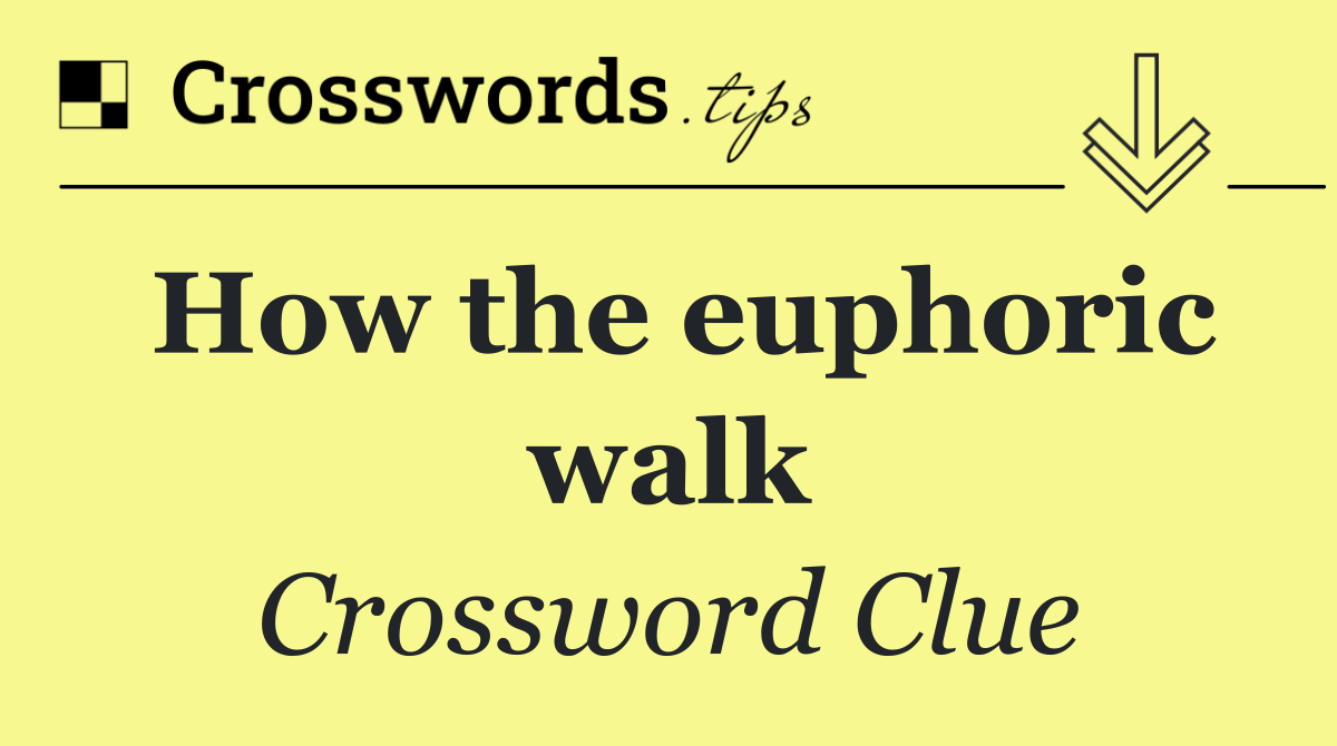 How the euphoric walk