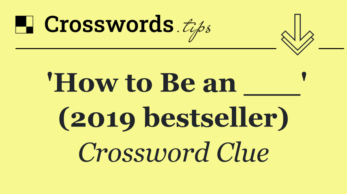 'How to Be an ___' (2019 bestseller)