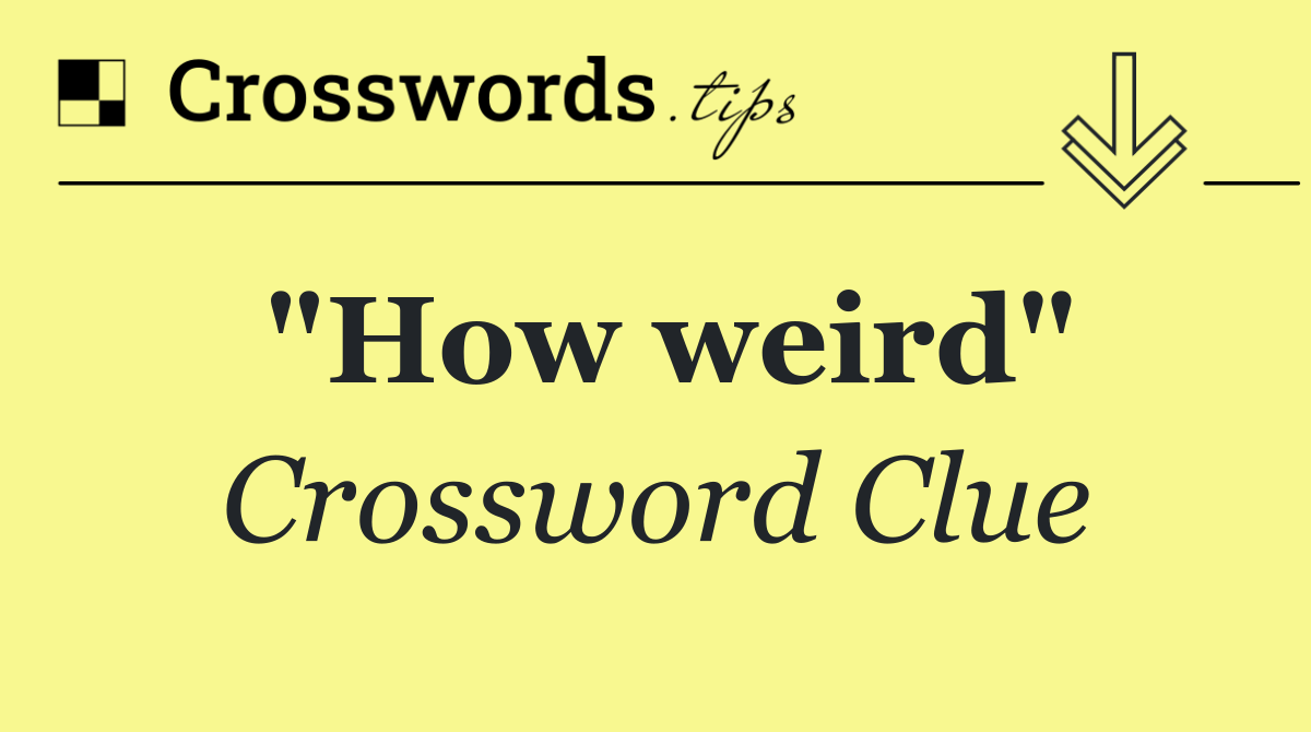 "How weird"