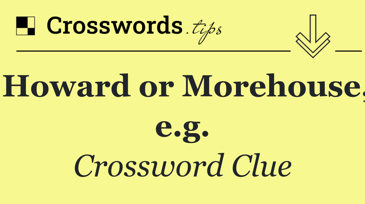 Howard or Morehouse, e.g.