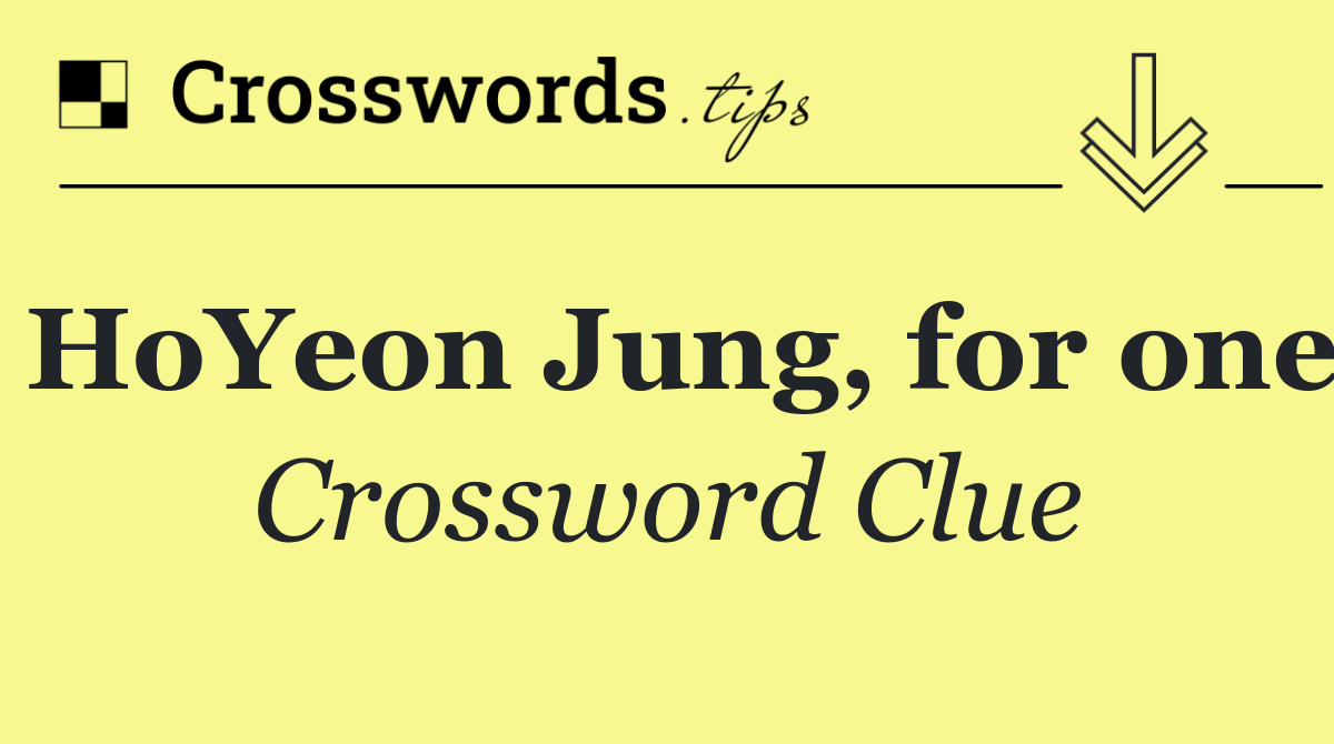 HoYeon Jung, for one