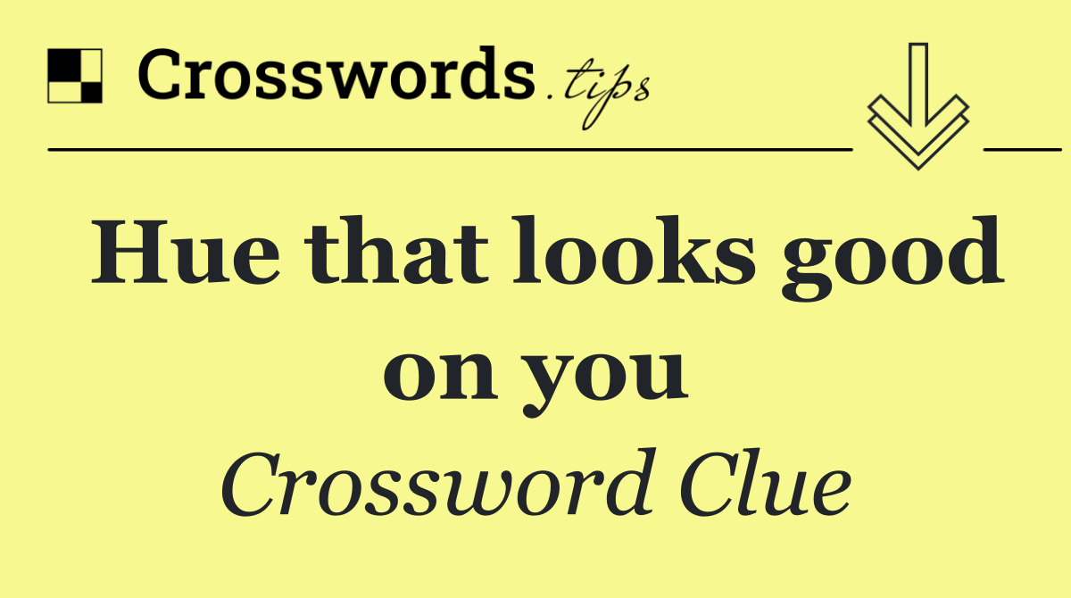 Hue that looks good on you