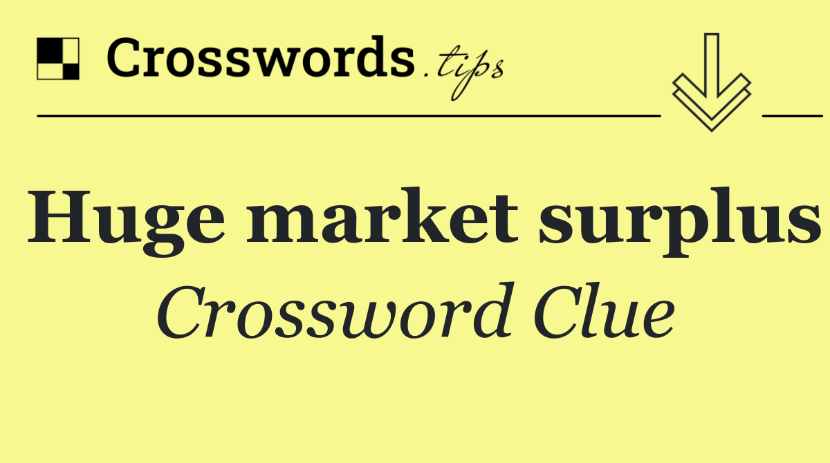 Huge market surplus