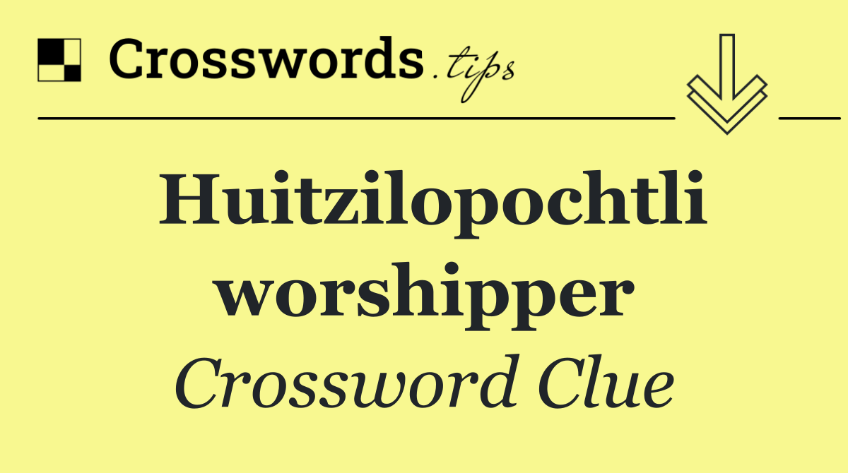 Huitzilopochtli worshipper