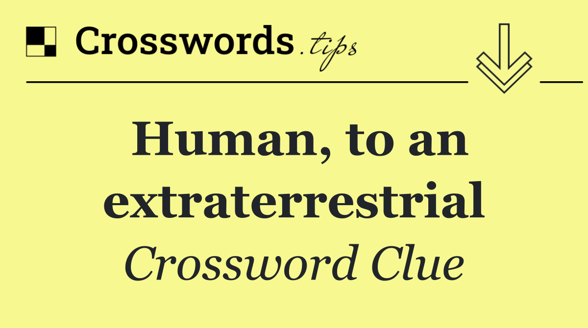 Human, to an extraterrestrial