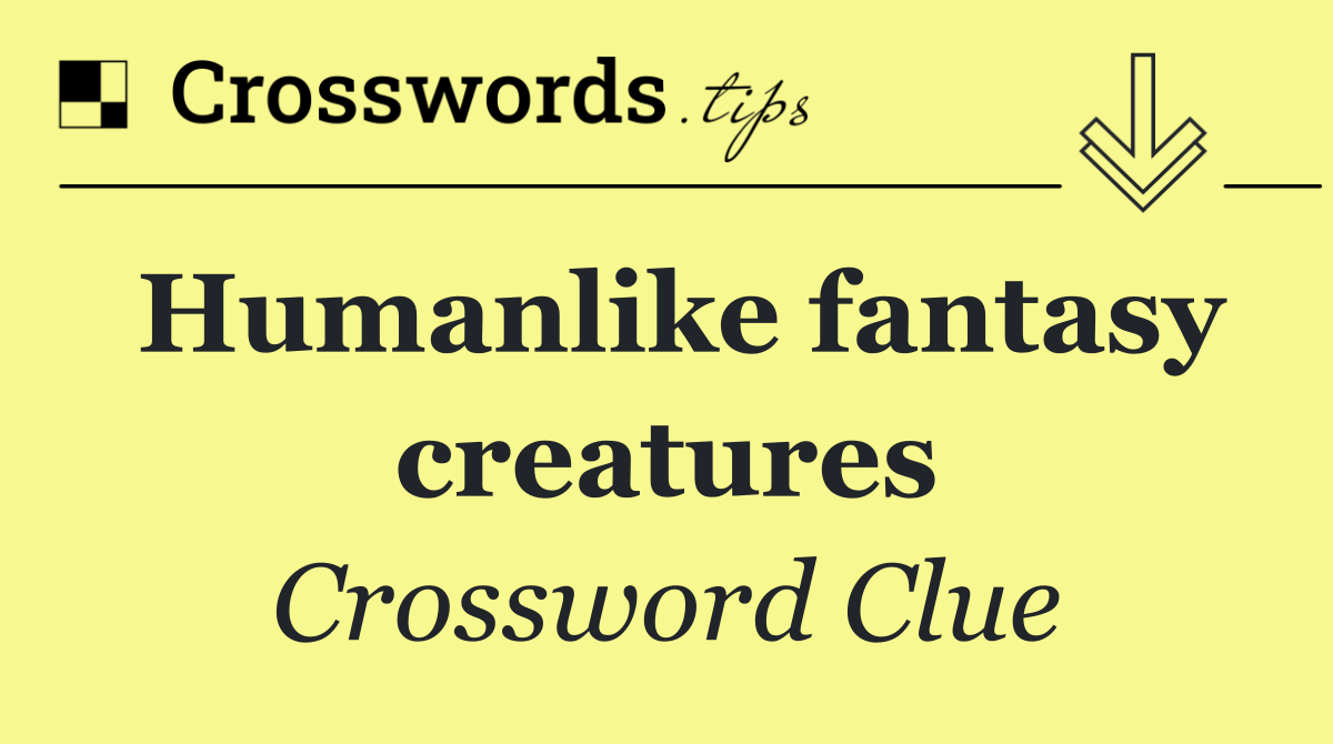Humanlike fantasy creatures