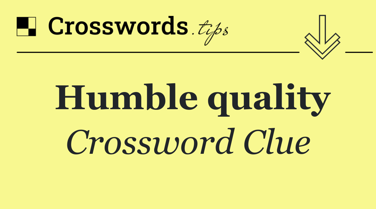 Humble quality