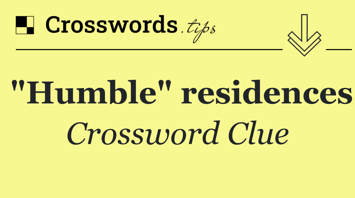"Humble" residences