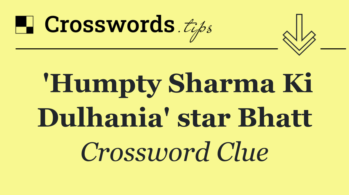 'Humpty Sharma Ki Dulhania' star Bhatt